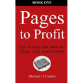 Pages to Profit: How to Turn Your Book into Clients, Cash, and Credibility Book One - Paperback