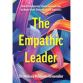 The Empathic Leader: How EQ via Empathy Transforms Leadership for Better Profit, Productivity, and Innovation - Hardcover