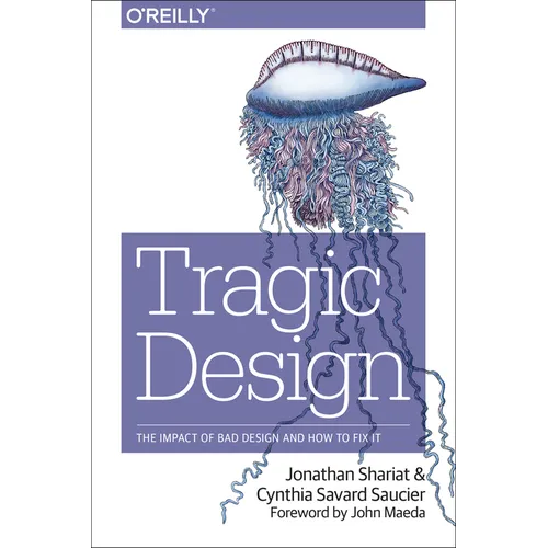 Tragic Design: The Impact of Bad Product Design and How to Fix It - Paperback