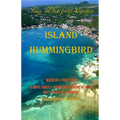 Island Hummingbird: Based on a true story: A novel about a young girl growing up in the Bay Islands of Honduras; Utila, Roatan, Barbarat - Paperback