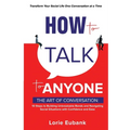 How to Talk to Anyone: The Art of Conversation: 10 Steps to Building Unbreakable Bonds and Navigating Social Situations with Confidence and Ease. Tran - Paperback
