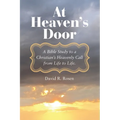 At Heaven's Door: A Bible Study to a Christian's Heavenly Call from Life to Life. - Paperback