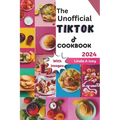 The Unofficial TikTok Cookbook 2024: Culinary journey through the sensational world of viral TikTok recipes! - Paperback