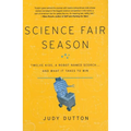 Science Fair Season: Twelve Kids, a Robot Named Scorch... and What It Takes to Win - Hardcover