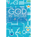 God in the Lab: How Science Enhances Faith - Paperback