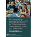 Behavior Analytic Approaches to Promote Enjoyable Mealtimes for Autistics/Individuals Diagnosed with Autism and their Families - Paperback
