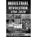 Industrial Revolution 1750-2020: From Sparks To Automation - Paperback