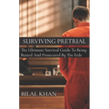 Surviving Pretrial: The Ultimate Survival Guide to Being Busted & Prosecuted by the Feds - Paperback