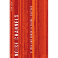 Noise Channels: Glitch and Error in Digital Culture - Paperback