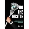 Do the Hustle: Life Lessons from Studio 54, the Championship Lacrosse Field, and the Boardroom - Paperback