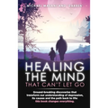 Healing The Mind That Can't Let Go: Ground-breaking discoveries that transform our understanding of depression, its causes and the path back to life: - Paperback