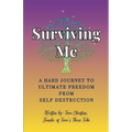 Surviving Me - A Hard Journey to Ultimate Freedom from Self Destruction - Paperback