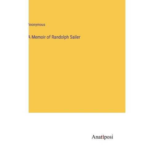A Memoir of Randolph Sailer - Hardcover