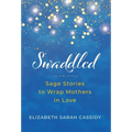 Swaddled: Sage Stories to Wrap Mothers in Love - Hardcover