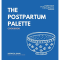 The Postpartum Palette Cookbook: A Culinary Canvas of Healing, Energy, and Joy in the Fourth Trimester and Beyond - Hardcover
