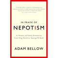 In Praise of Nepotism: A History of Family Enterprise from King David to George W. Bush - Paperback