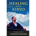 Healing with Kiryo: The Adventures and Teachings of Tadashi Kanzawa - Paperback