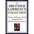 The Brother Lawrence Collection: Practice and Presence of God, Spiritual Maxims, the Life of Brother Lawrence - Paperback