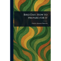 Bird Day; How to Prepare for It - Paperback