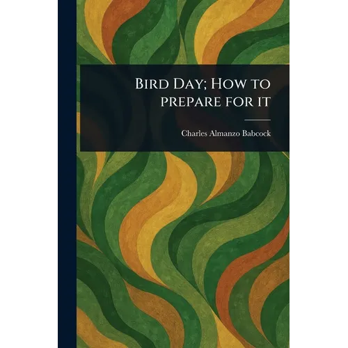 Bird Day; How to Prepare for It - Paperback