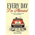 Every Day I'm Married: The Importance of Being Intentional about Every Moment - Paperback