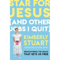 Star for Jesus (and Other Jobs I Quit): Rediscovering the Grace That Sets Us Free - Paperback
