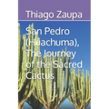 San Pedro (Huachuma), The Journey of the Sacred Cactus - Paperback