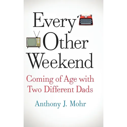 Every Other Weekend: Coming of Age with Two Different Dads - Hardcover