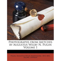Photographs from Sketches by Augustus Welby N. Pugin Volume 1 - Paperback