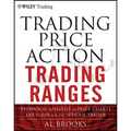 Trading Price Action Trading Ranges: Technical Analysis of Price Charts Bar by Bar for the Serious Trader - Hardcover