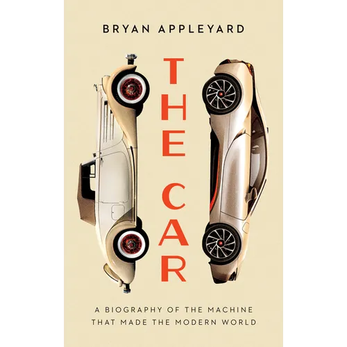 The Car: The Rise and Fall of the Machine That Made the Modern World - Library Binding