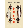 The Car: The Rise and Fall of the Machine That Made the Modern World - Library Binding