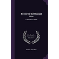Books On the Manual Arts: A Descriptive Catalog - Hardcover