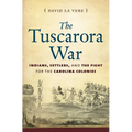 The Tuscarora War: Indians, Settlers, and the Fight for the Carolina Colonies - Paperback