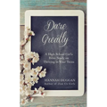 Dare Greatly: A High School Girl's Bible Study on Thriving in Your Teens - Paperback