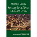 Seventy-Four Tools for Good Living: Reflections on the Fourth Chapter of Benedict's Rule - Paperback