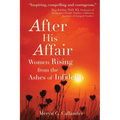 After His Affair: Women Rising from the Ashes of Infidelity - Paperback