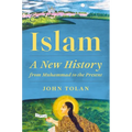 Islam: A New History from Muhammad to the Present - Hardcover
