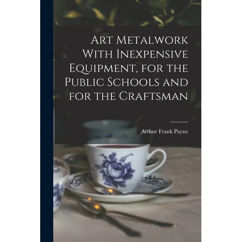 Art Metalwork With Inexpensive Equipment, for the Public Schools and for the Craftsman - Paperback