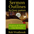 Sermon Outlines for Busy Pastors: Mothers and Fathers Day Sermons - Paperback