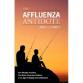 The Affluenza Antidote: How Wealthy Families Can Raise Grounded Children in an Age of Apathy and Entitlement - Paperback