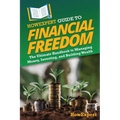 HowExpert Guide to Financial Freedom: The Ultimate Handbook to Managing Money, Investing, and Building Wealth - Paperback