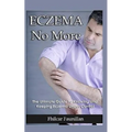 Eczema Cure: Eczema No More - The Ultimate Guide to Knowing and Keeping Eczema Under Control - Paperback