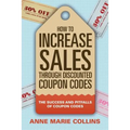 How to Increase Sales through Discounted Coupon Codes: The Success and Pitfalls of Coupon Codes - Paperback