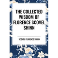 Collected Wisdom of Florence Scovel Shinn - Hardcover
