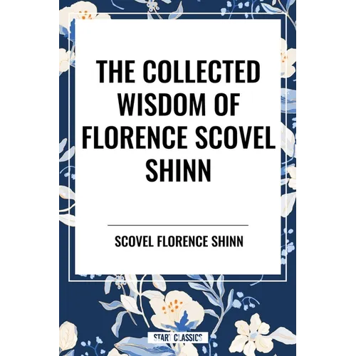 Collected Wisdom of Florence Scovel Shinn - Hardcover