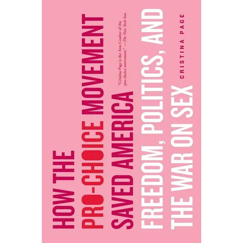 How the Pro-Choice Movement Saved America: Freedom, Politics, and the War on Sex - Paperback