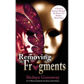 Removing The Fragments: A Healing Journey Through the Pieces of a Broken Heart Story - Paperback