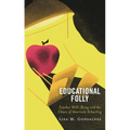 Educational Folly: Teacher Well-Being and the Chaos of American Schooling - Paperback