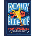 Family Face-Off: The Ultimate Book of Family Games to Bring Everyone Together (or Tear Each Other Apart!)--150+ Games! - Hardcover